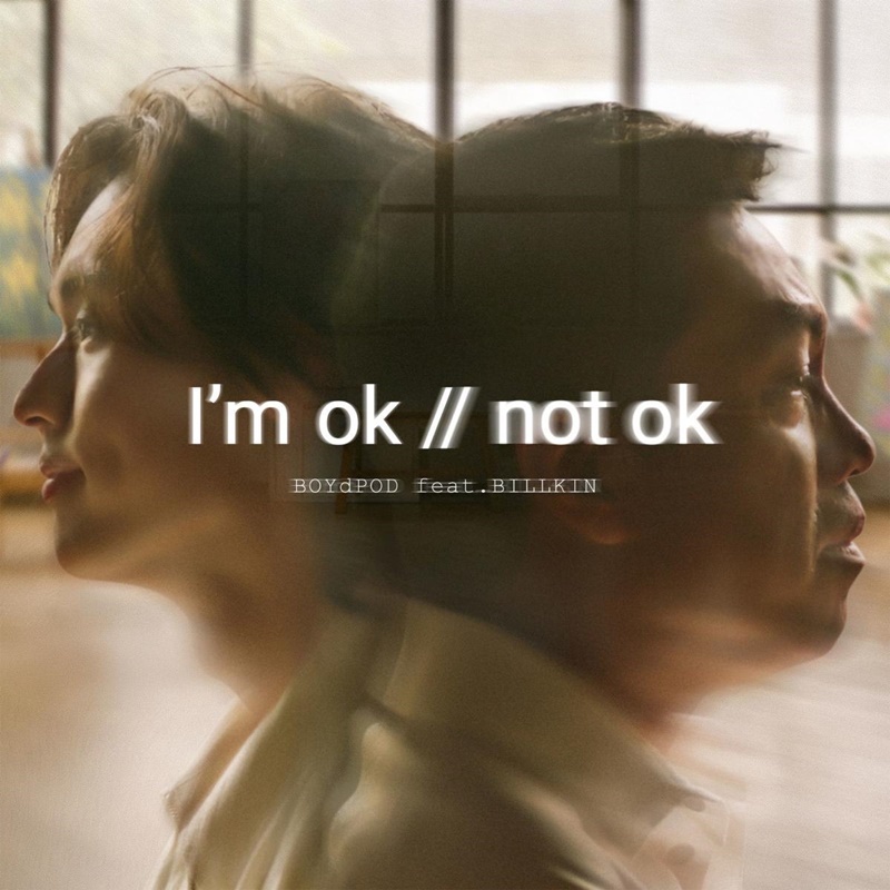 I’m ok not ok BOYdPOD x Billkin